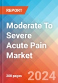 Moderate To Severe Acute Pain - Market Insight, Epidemiology and Market Forecast -2032- Product Image