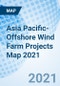 Asia Pacific- Offshore Wind Farm Projects Map 2021 - Product Image