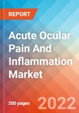 Acute Ocular Pain And Inflammation - Market Insight, Epidemiology and Market Forecast -2032- Product Image