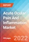 Acute Ocular Pain And Inflammation - Market Insight, Epidemiology and Market Forecast -2032 - Product Image