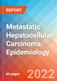 Metastatic Hepatocellular Carcinoma - Epidemiology Forecast to 2032- Product Image