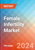 Female Infertility - Market Insight, Epidemiology and Market Forecast -2032- Product Image