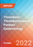 Thrombotic Thrombocytopenic Purpura - Epidemiology Forecast to 2032- Product Image