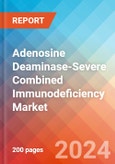 Adenosine Deaminase-Severe Combined Immunodeficiency - Market Insight, Epidemiology and Market Forecast -2032- Product Image