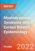 Myelodysplastic Syndrome with Excess Blasts2 - Epidemiology Forecast to 2032- Product Image
