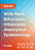 Wide Neck Bifurcation Intracranial Aneurysms - Epidemiology Forecast - 2032- Product Image