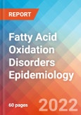 Fatty Acid Oxidation Disorders (FAODs) - Epidemiology Forecast to 2032- Product Image