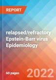 relapsed/refractory Epstein-Barr virus (EBV) - Epidemiology Forecast to 2032- Product Image