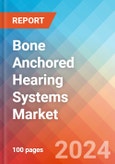 Bone Anchored Hearing Systems - Market Insights, Competitive Landscape and Market Forecast-2030- Product Image