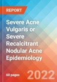 Severe Acne Vulgaris or Severe Recalcitrant Nodular Acne - Epidemiology Forecast to 2032- Product Image