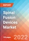 Spinal Fusion Devices - Market Insights, Competitive Landscape and Market Forecast-2026 - Product Image