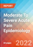 Moderate To Severe Acute Pain - Epidemiology Forecast to 2032- Product Image