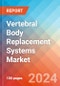 Vertebral Body Replacement (VBR) Systems - Market Insights, Competitive Landscape, and Market Forecast - 2030 - Product Image