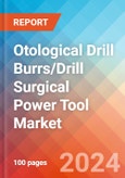 Otological Drill Burrs/Drill Surgical Power Tool - Market Insights, Competitive Landscape, and Market Forecast - 2030- Product Image