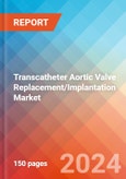 Transcatheter Aortic Valve Replacement/Implantation - Market Insights, Competitive Landscape, and Market Forecast - 2030- Product Image