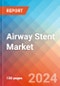 Airway Stent - Market Insights, Competitive Landscape and Market Forecast-2027 - Product Thumbnail Image