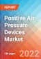 Positive Air Pressure Devices- Market Insights, Competitive Landscape and Market Forecast-2026 - Product Thumbnail Image