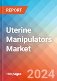 Uterine Manipulators - Market Insights, Competitive Landscape and Market Forecast-2027- Product Image