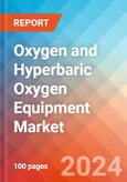 Oxygen and Hyperbaric Oxygen Equipment - Market Insights, Competitive Landscape, and Market Forecast - 2030- Product Image