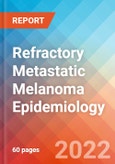 Refractory Metastatic Melanoma - Epidemiology Forecast to 2032- Product Image