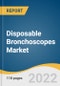 Disposable Bronchoscopes Market Size, Share & Trends Analysis Report by End-use (Hospitals, Clinics, Diagnostic Centers), by Region (North America, Asia Pacific), and Segment Forecasts, 2022-2028 - Product Image