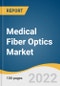 Medical Fiber Optics Market Size, Share & Trends Analysis Report By Fiber Type (Multimode, Plastic), By Product Type (Fiber Optics Cables), By Application, By Region, And Segment Forecasts, 2023 - 2030 - Product Image