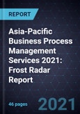 Asia-Pacific Business Process Management Services 2021: Frost Radar Report- Product Image