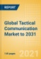 Global Tactical Communication Market to 2031 - Market Size, Share, Trends Analysis, Competitive Landscape and Strategic Insights - Product Image
