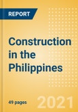 Construction in the Philippines - Key Trends and Opportunities to 2025 (Q4 2021)- Product Image