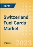 Switzerland Fuel Cards Market Size, Share, Key Players, Competitor Card Analysis and Forecast to 2027- Product Image