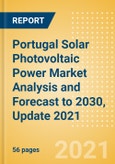 Portugal Solar Photovoltaic (PV) Power Market Analysis and Forecast to 2030, Update 2021 - Market Trends, Regulations, and Competitive Landscape- Product Image