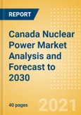 Canada Nuclear Power Market Analysis and Forecast to 2030- Product Image