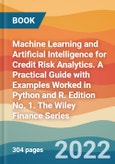 Machine Learning and Artificial Intelligence for Credit Risk Analytics. A Practical Guide with Examples Worked in Python and R. Edition No. 1. The Wiley Finance Series- Product Image