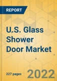 U.S. Glass Shower Door Market - Industry Outlook & Forecast 2021-2026- Product Image