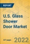 U.S. Glass Shower Door Market - Industry Outlook & Forecast 2021-2026 - Product Thumbnail Image