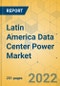Latin America Data Center Power Market - Industry Outlook & Forecast 2022-2027 - Product Image