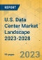 U.S. Data Center Market Landscape 2023-2028 - Product Image