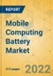 Mobile Computing Battery Market - Global Outlook & Forecast 2022-2027 - Product Image