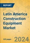 Latin America Construction Equipment Market - Strategic Assessment & Forecast 2021-2027- Product Image