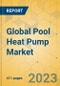 Global Pool Heat Pump Market - Outlook & Forecast 2023-2028 - Product Image