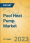 Pool Heat Pump Market - Global Outlook & Forecast 2023-2028 - Product Thumbnail Image