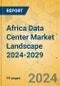 Africa Data Center Market Landscape 2024-2029 - Product Image