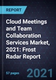 Cloud Meetings and Team Collaboration Services Market, 2021: Frost Radar Report- Product Image