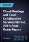Cloud Meetings and Team Collaboration Services Market, 2021: Frost Radar Report - Product Image