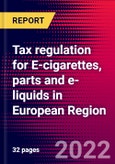 Tax regulation for E-cigarettes, parts and e-liquids in European Region- Product Image