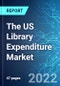 The US Library Expenditure Market: Size, Trends and Forecasts (2022-2026 Edition) - Product Thumbnail Image