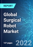 Global Surgical Robot Market: Size, Trends & Forecast with Impact Analysis of COVID-19 (2022-2026)- Product Image