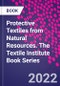 Protective Textiles from Natural Resources. The Textile Institute Book Series - Product Thumbnail Image