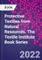 Protective Textiles from Natural Resources. The Textile Institute Book Series - Product Image