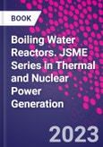Boiling Water Reactors. JSME Series in Thermal and Nuclear Power Generation- Product Image